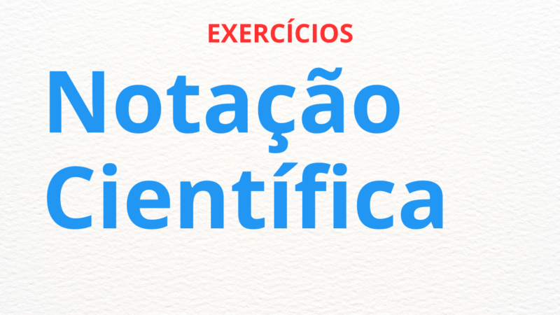Notação Científica: Lista de Exercícios